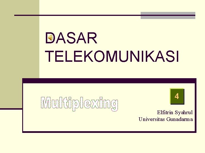 DASAR TELEKOMUNIKASI 4 Elfitrin Syahrul Universitas Gunadarma 