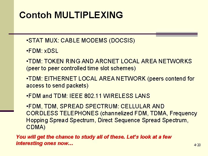Contoh MULTIPLEXING • STAT MUX: CABLE MODEMS (DOCSIS) • FDM: x. DSL • TDM: