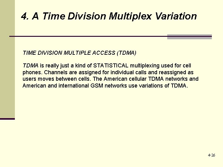 4. A Time Division Multiplex Variation TIME DIVISION MULTIPLE ACCESS (TDMA) TDMA is really