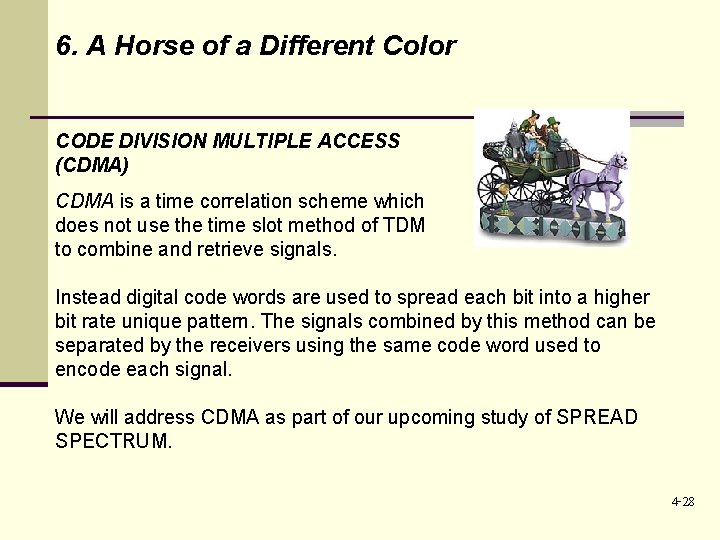 6. A Horse of a Different Color CODE DIVISION MULTIPLE ACCESS (CDMA) CDMA is