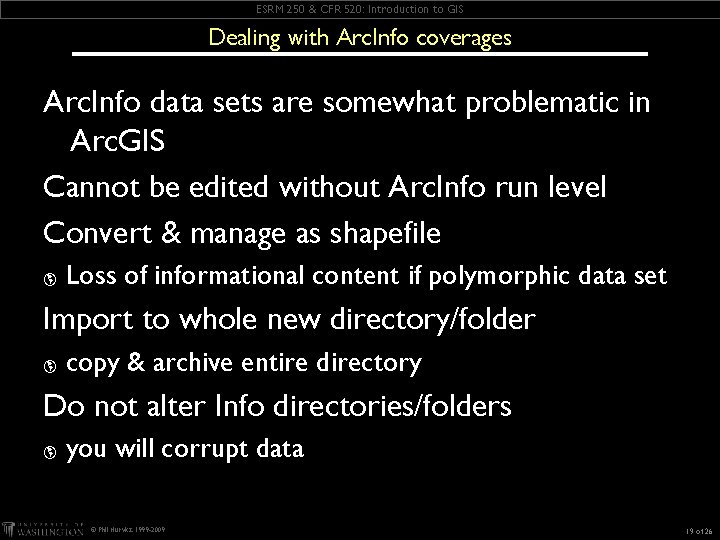 ESRM 250 & CFR 520: Introduction to GIS Dealing with Arc. Info coverages Arc. ESRM 250 & CFR 520: Introduction to GIS Dealing with Arc. Info coverages Arc.