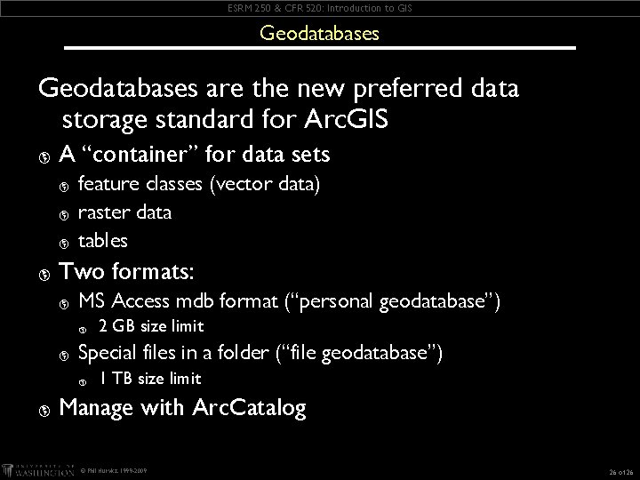 ESRM 250 & CFR 520: Introduction to GIS Geodatabases are the new preferred data ESRM 250 & CFR 520: Introduction to GIS Geodatabases are the new preferred data