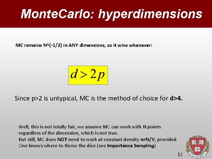 Monte. Carlo: hyperdimensions MC remains N^{-1/2} in ANY dimensions, so it wins whenever: Since