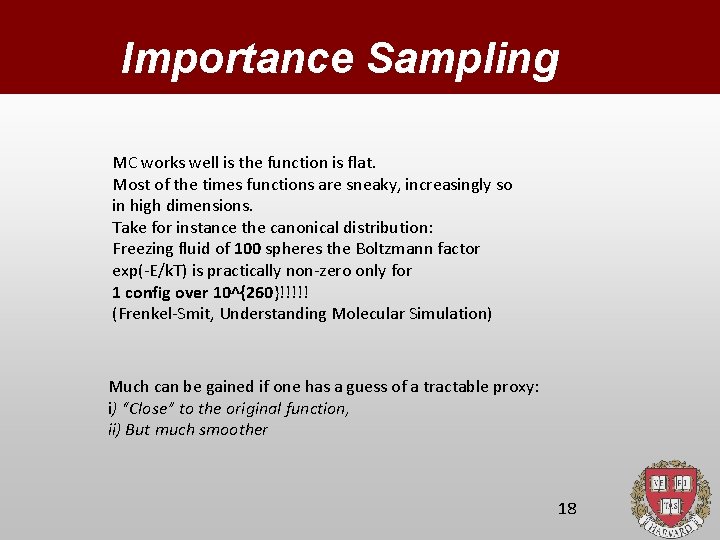 Importance Sampling MC works well is the function is flat. Most of the times