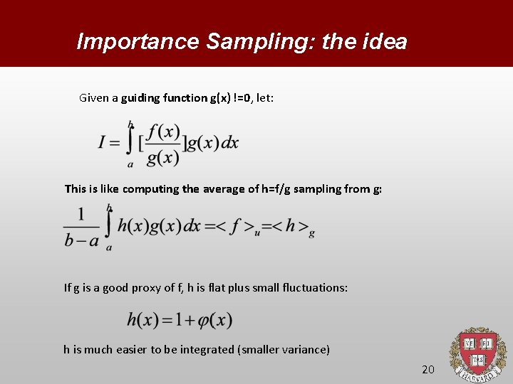 Importance Sampling: the idea Given a guiding function g(x) !=0, let: This is like