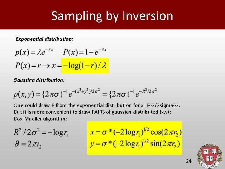 Sampling by Inversion Exponential distribution: Gaussian distribution: One could draw R from the exponential