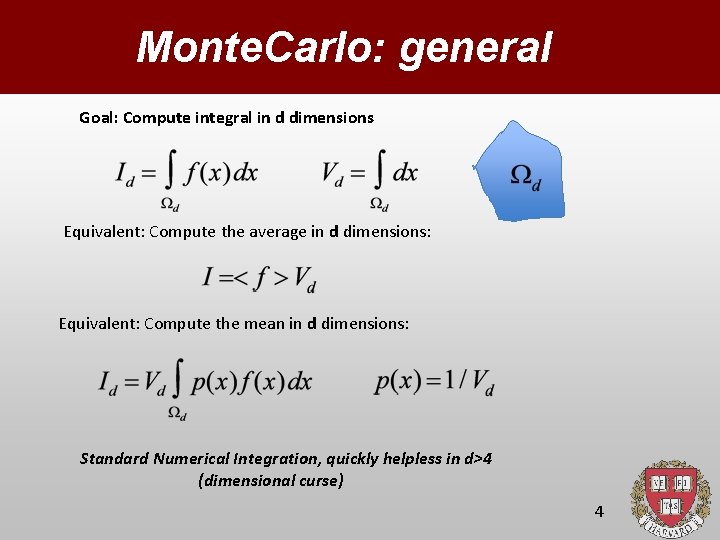Monte. Carlo: general Goal: Compute integral in d dimensions Equivalent: Compute the average in