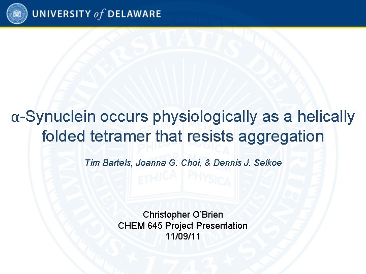 α-Synuclein occurs physiologically as a helically folded tetramer that resists aggregation Tim Bartels, Joanna