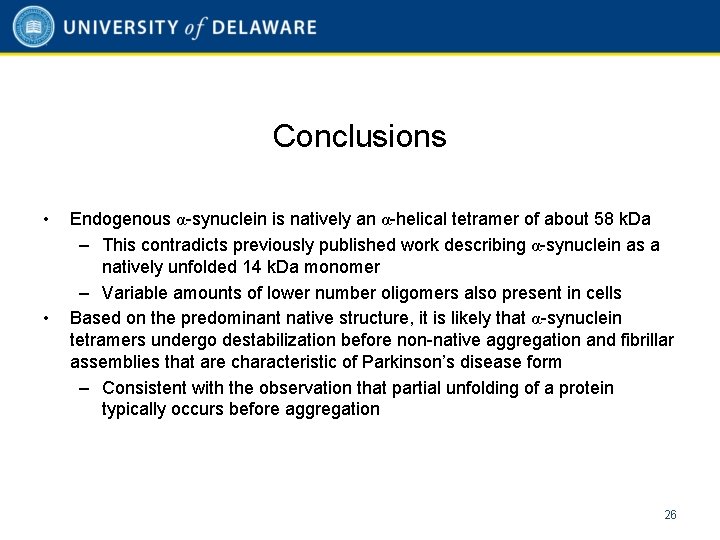 Conclusions • • Endogenous α-synuclein is natively an α-helical tetramer of about 58 k.