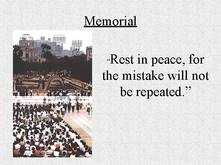 Memorial Rest in peace, for the mistake will not be repeated. ” “ 