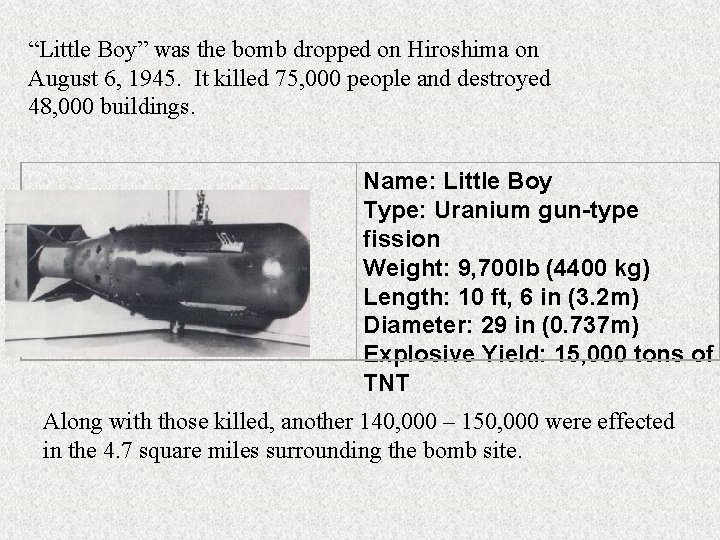 “Little Boy” was the bomb dropped on Hiroshima on August 6, 1945. It killed