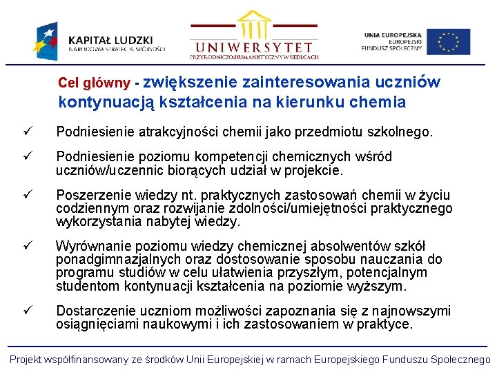 Cel główny - zwiększenie zainteresowania uczniów kontynuacją kształcenia na kierunku chemia ü Podniesienie atrakcyjności