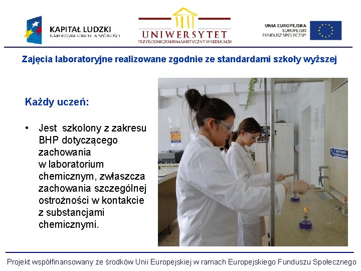 Zajęcia laboratoryjne realizowane zgodnie ze standardami szkoły wyższej Każdy uczeń: • Jest szkolony z