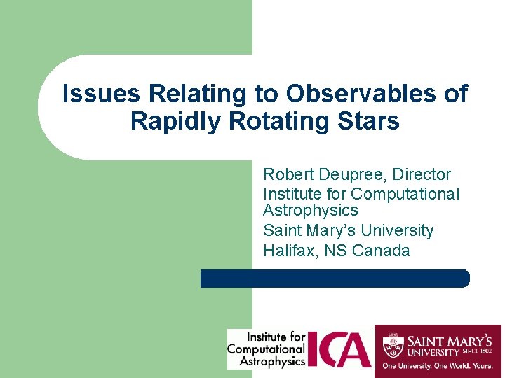 Issues Relating to Observables of Rapidly Rotating Stars Robert Deupree, Director Institute for Computational