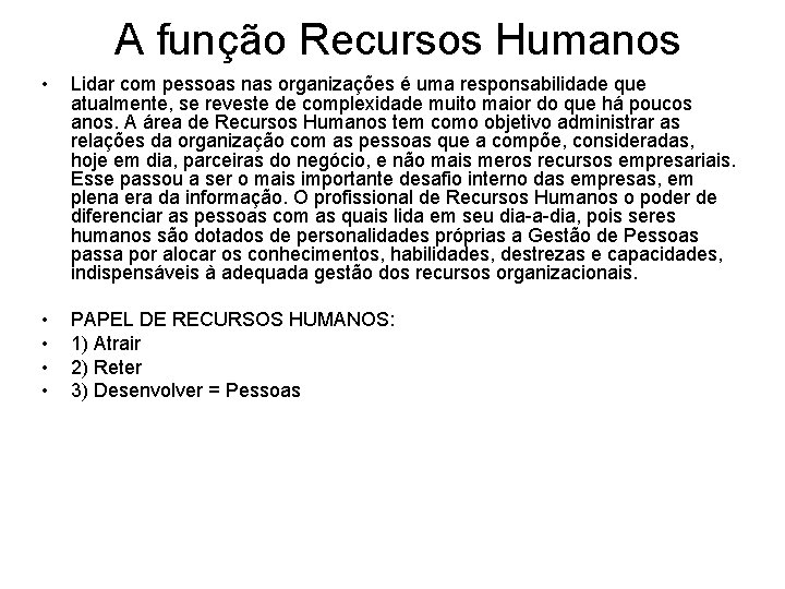 A função Recursos Humanos • Lidar com pessoas nas organizações é uma responsabilidade que