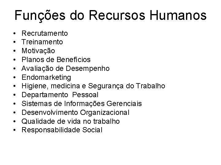 Funções do Recursos Humanos • • • Recrutamento Treinamento Motivação Planos de Benefícios Avaliação