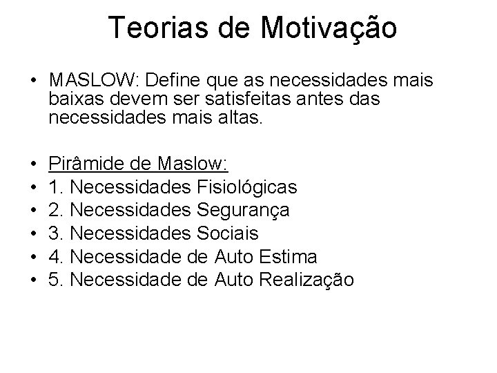 Teorias de Motivação • MASLOW: Define que as necessidades mais baixas devem ser satisfeitas