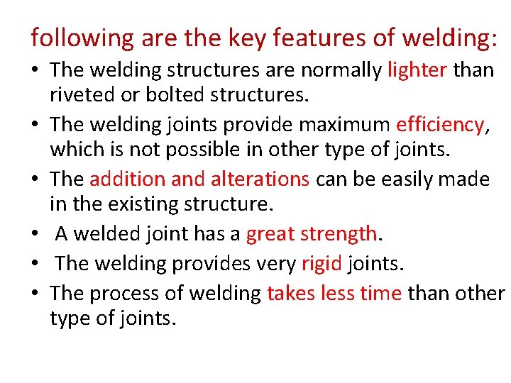 following are the key features of welding: • The welding structures are normally lighter