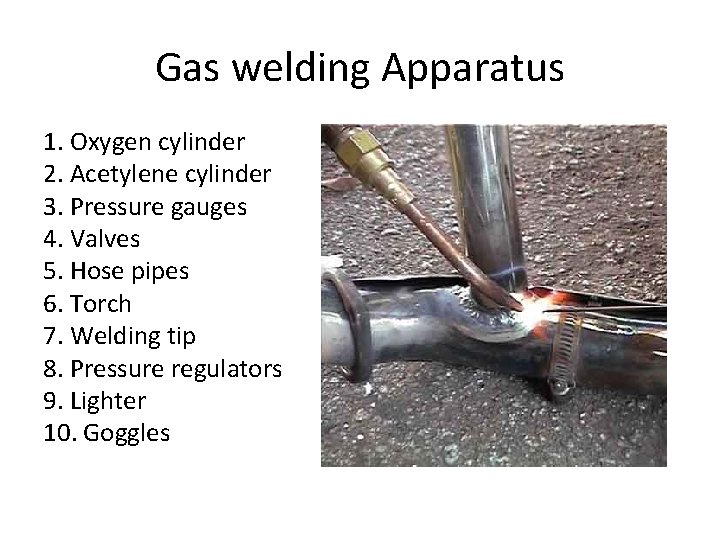Gas welding Apparatus 1. Oxygen cylinder 2. Acetylene cylinder 3. Pressure gauges 4. Valves