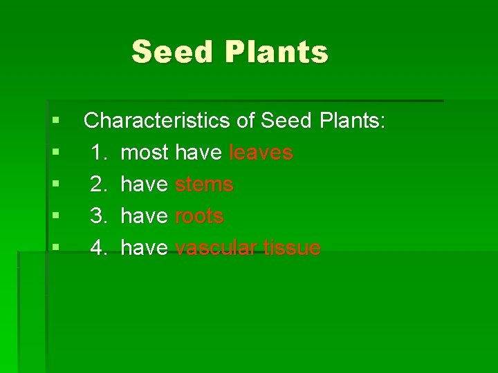 Seed Plants § Characteristics of Seed Plants: § 1. most have leaves § 2. Seed Plants § Characteristics of Seed Plants: § 1. most have leaves § 2.