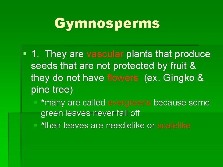 Gymnosperms § 1. They are vascular plants that produce seeds that are not protected Gymnosperms § 1. They are vascular plants that produce seeds that are not protected