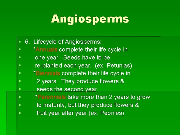 Angiosperms § 6. Lifecycle of Angiosperms: § *Annuals complete their life cycle in § Angiosperms § 6. Lifecycle of Angiosperms: § *Annuals complete their life cycle in §