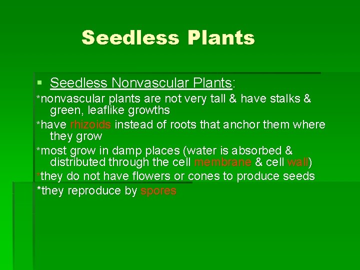 Seedless Plants § Seedless Nonvascular Plants: *nonvascular plants are not very tall & have Seedless Plants § Seedless Nonvascular Plants: *nonvascular plants are not very tall & have