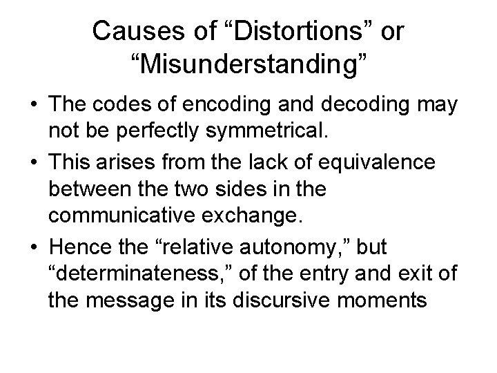 Causes of “Distortions” or “Misunderstanding” • The codes of encoding and decoding may not