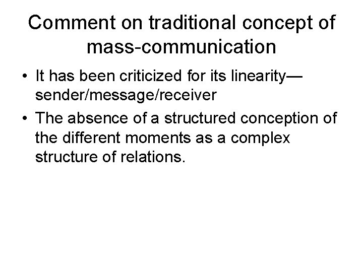 Comment on traditional concept of mass-communication • It has been criticized for its linearity—