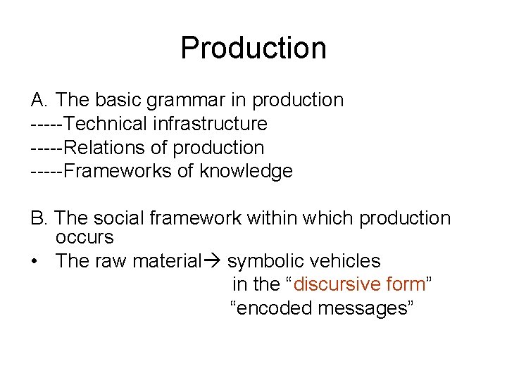 Production A. The basic grammar in production -----Technical infrastructure -----Relations of production -----Frameworks of