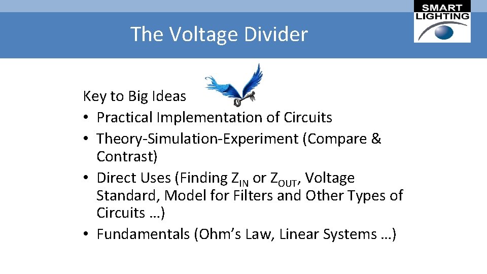 The Voltage Divider Key to Big Ideas • Practical Implementation of Circuits • Theory-Simulation-Experiment
