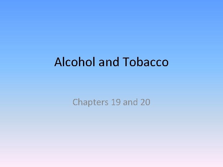 Alcohol and Tobacco Chapters 19 and 20 