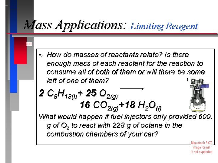 Mass Applications: Limiting Reagent ð How do masses of reactants relate? Is there enough