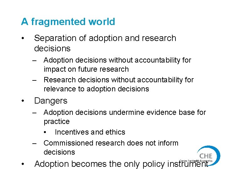 A fragmented world • Separation of adoption and research decisions – Adoption decisions without