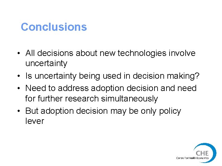 Conclusions • All decisions about new technologies involve uncertainty • Is uncertainty being used