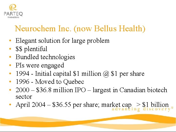 Neurochem Inc. (now Bellus Health) • • Elegant solution for large problem $$ plentiful