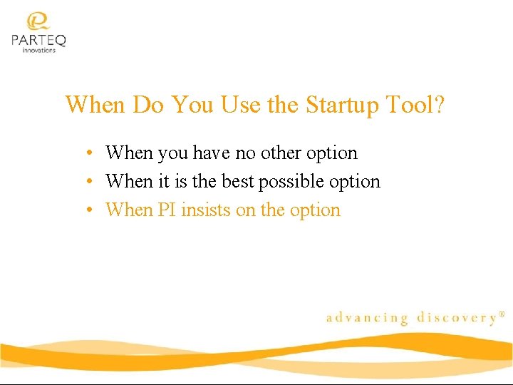 When Do You Use the Startup Tool? • When you have no other option