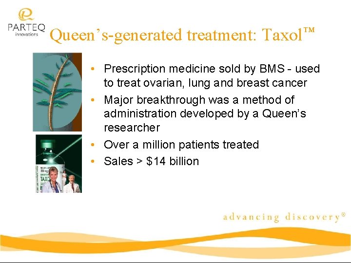 Queen’s-generated treatment: Taxol™ • Prescription medicine sold by BMS - used to treat ovarian,