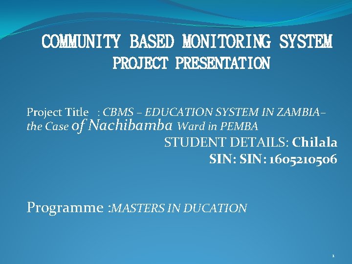 COMMUNITY BASED MONITORING SYSTEM PROJECT PRESENTATION Project Title : CBMS – EDUCATION SYSTEM IN