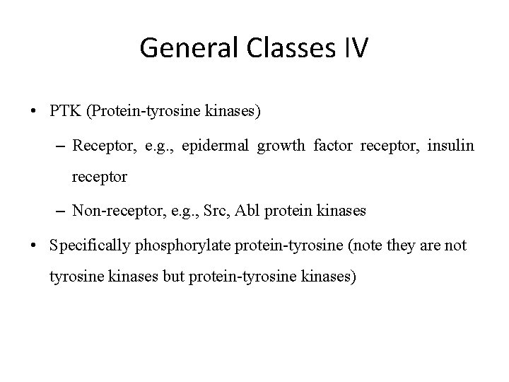 General Classes IV • PTK (Protein-tyrosine kinases) – Receptor, e. g. , epidermal growth