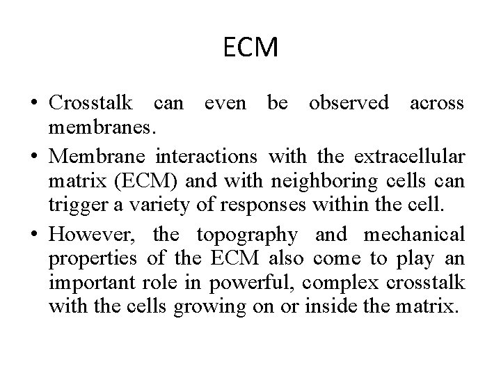 ECM • Crosstalk can even be observed across membranes. • Membrane interactions with the