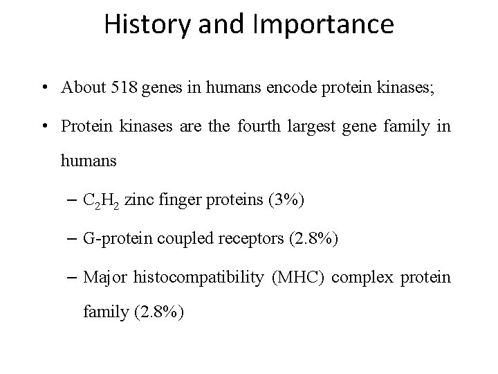 History and Importance • About 518 genes in humans encode protein kinases; • Protein