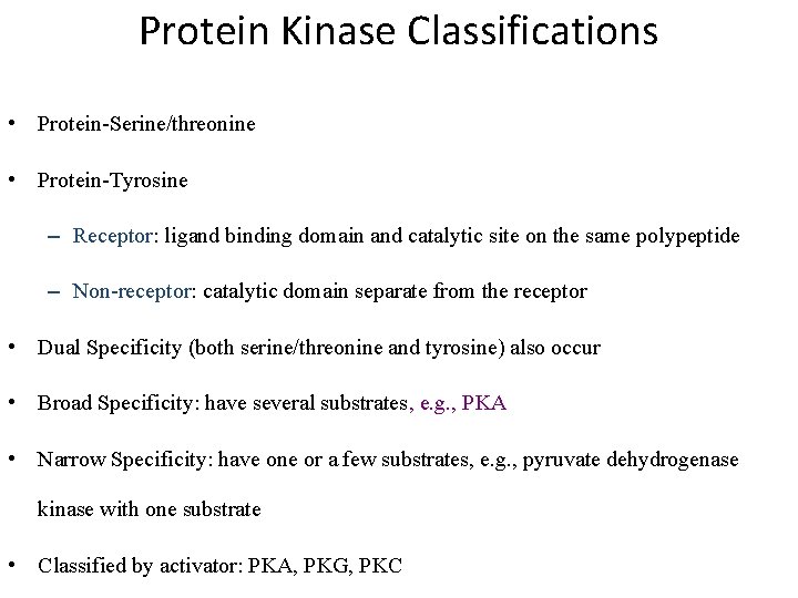 Protein Kinase Classifications • Protein-Serine/threonine • Protein-Tyrosine – Receptor: ligand binding domain and catalytic