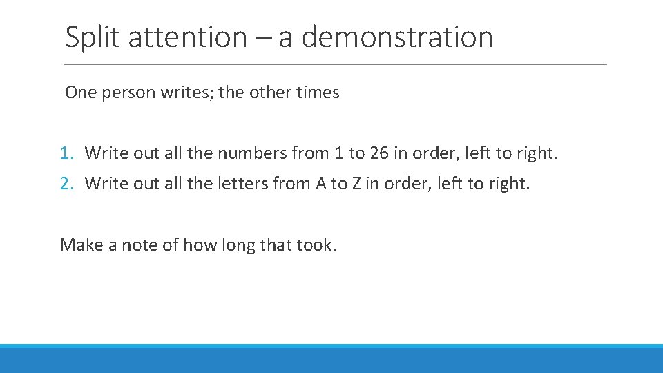 Split attention – a demonstration One person writes; the other times 1. Write out