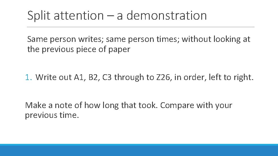 Split attention – a demonstration Same person writes; same person times; without looking at