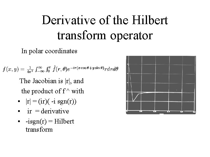 Derivative of the Hilbert transform operator In polar coordinates The Jacobian is |r|, and