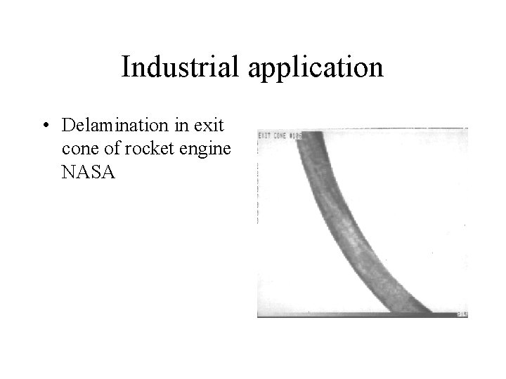 Industrial application • Delamination in exit cone of rocket engine NASA 