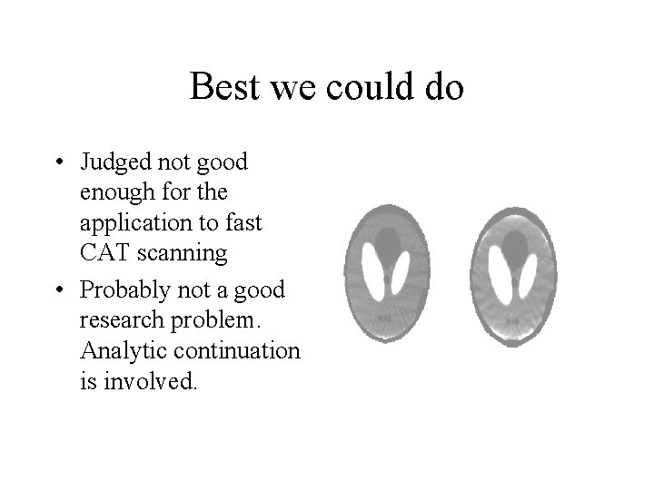Best we could do • Judged not good enough for the application to fast