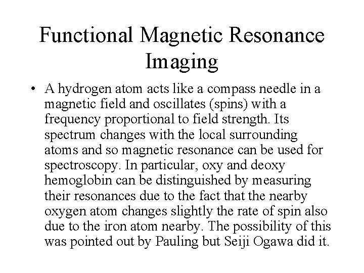 Functional Magnetic Resonance Imaging • A hydrogen atom acts like a compass needle in