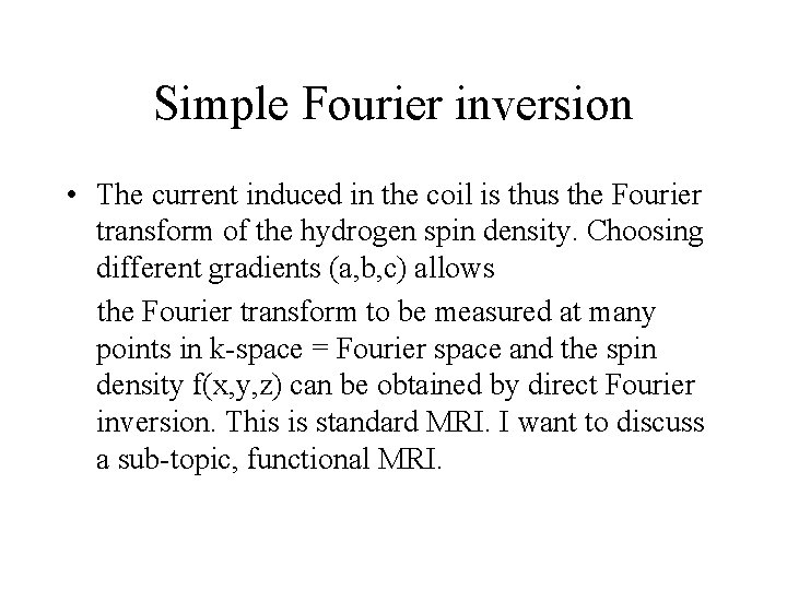 Simple Fourier inversion • The current induced in the coil is thus the Fourier